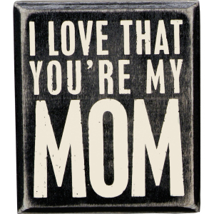 You're My Mom Box Sign